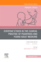 Everyday Ethics in the Clinical Practice of Pediatrics and Young Adult Medicine, An Issue of Pediatric Clinics of North