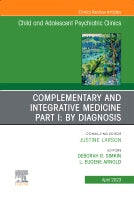 Complimentary and Integrative Medicine Part I: Diagnosis , An Issue of ChildAnd Adolescent Psychiatric Clinics of North