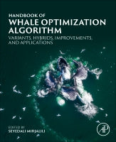 Handbook of Whale Optimization Algorithm: Variants, Hybrids, Improvements, and Applications