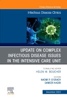 Update on Complex Infectious Disease Issues in the Intensive Care Unit, An Issue of Infectious Disease Clinics of North