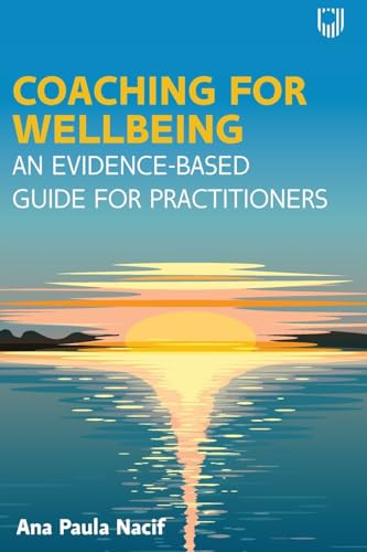 Coaching for Wellbeing: An Evidence-Based Guide for Practitioners