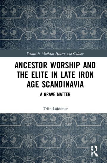 Ancestor Worship and the Elite in Late Iron Age Scandinavia