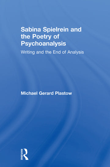 Sabina Spielrein and the Poetry of Psychoanalysis