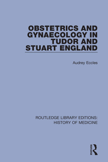 Obstetrics and Gynaecology in Tudor and Stuart England - Paperback / softback