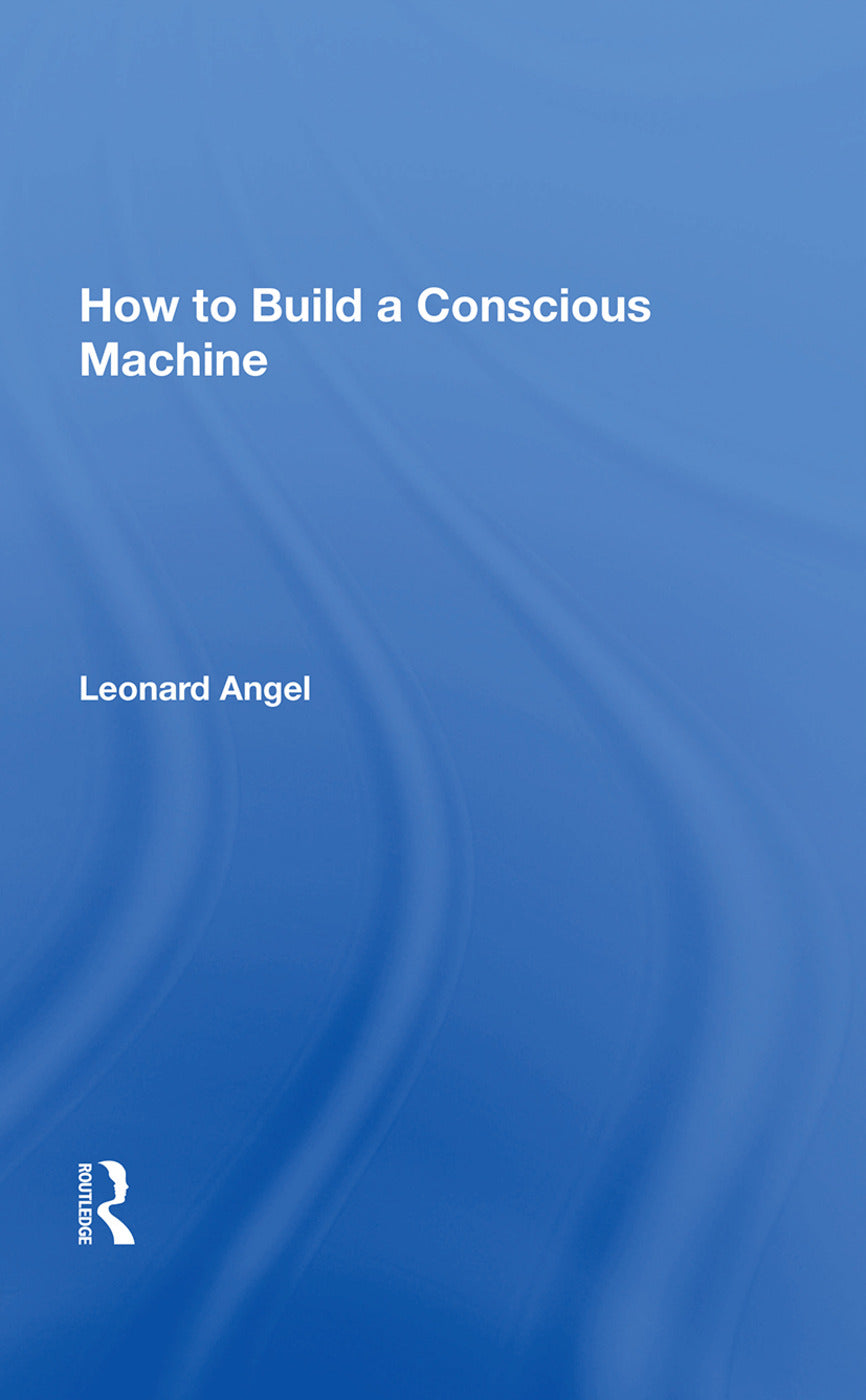 How To Build A Conscious Machine