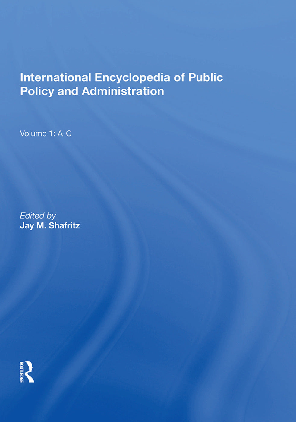 International Encyclopedia of Public Policy and Administration Volume 1