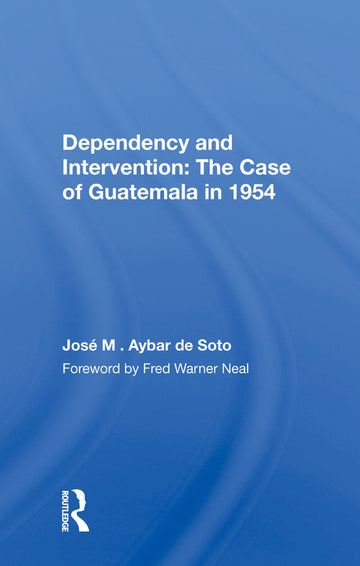 Dependency and Intervention: The Case of Guatemala in 1954 - Hardback