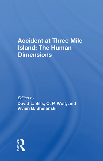 Accident at Three Mile Island: The Human Dimensions