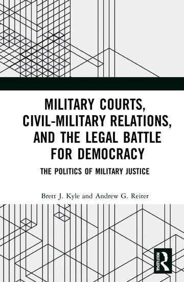 Military Courts, Civil-Military Relations, and the Legal Battle for Democracy
