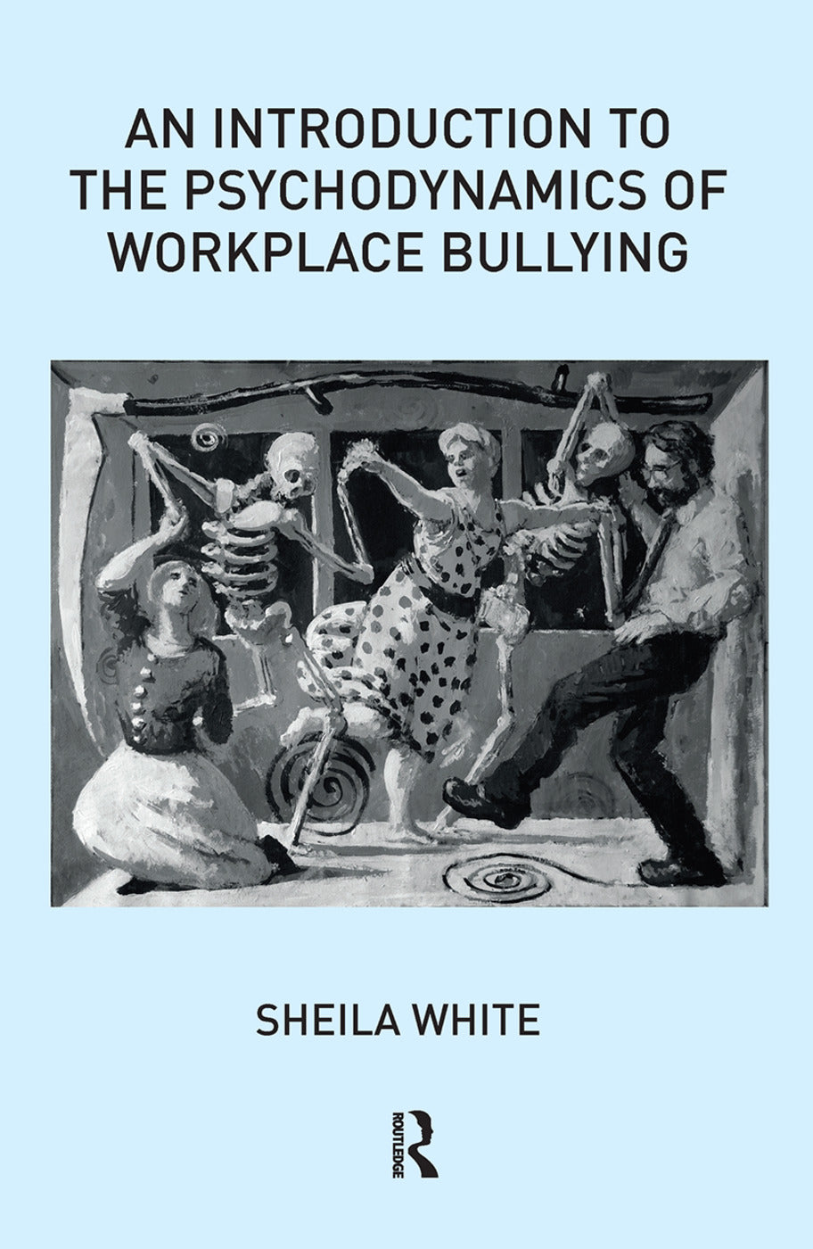 Introduction to the Psychodynamics of Workplace Bullying