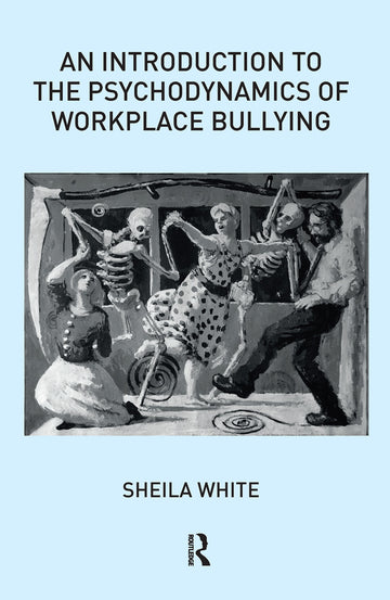 Introduction to the Psychodynamics of Workplace Bullying