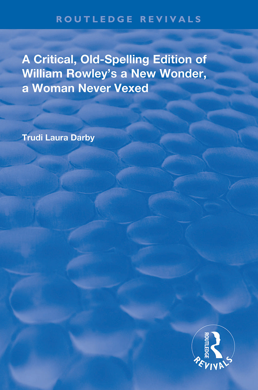 Critical, Old-Spelling Edition of William Rowley's A New Wonder, A Woman Never Vexed