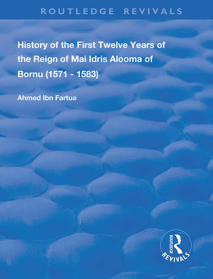 History of the First Twelve Years of the Reign of Mai Idris Alooma of Bornu (1571-1583)