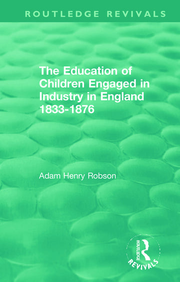 Education of Children Engaged in Industry in England 1833-1876