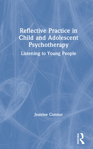 Reflective Practice in Child and Adolescent Psychotherapy