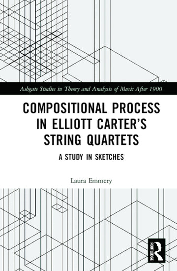 Compositional Process in Elliott Carter’s String Quartets