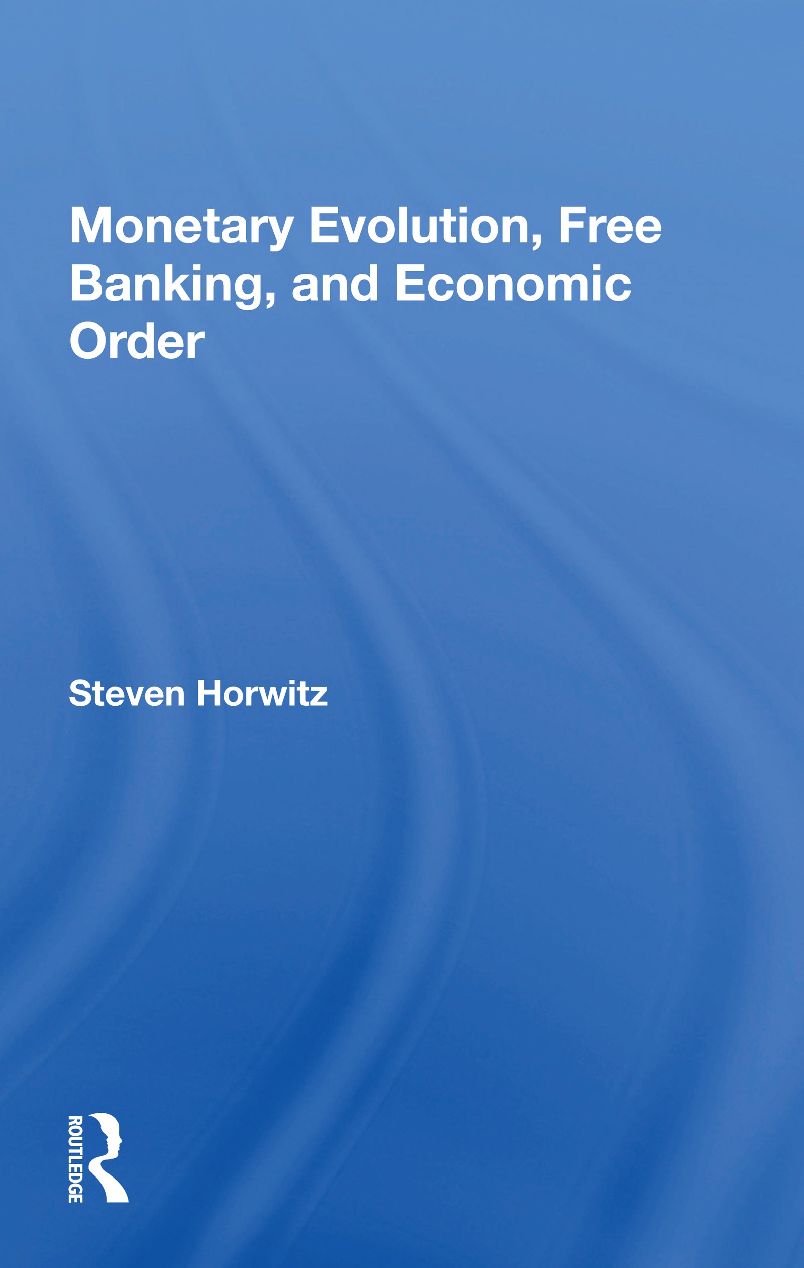 Monetary Evolution, Free Banking, And Economic Order