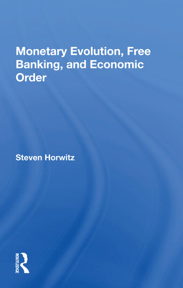 Monetary Evolution, Free Banking, And Economic Order