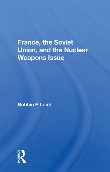 France, The Soviet Union, And The Nuclear Weapons Issue