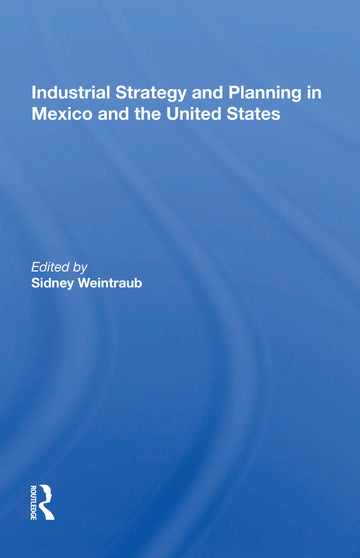 Industrial Strategy and Planning in Mexico and the United States