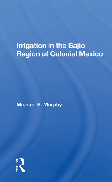 Irrigation In The Bajio Region Of Colonial Mexico