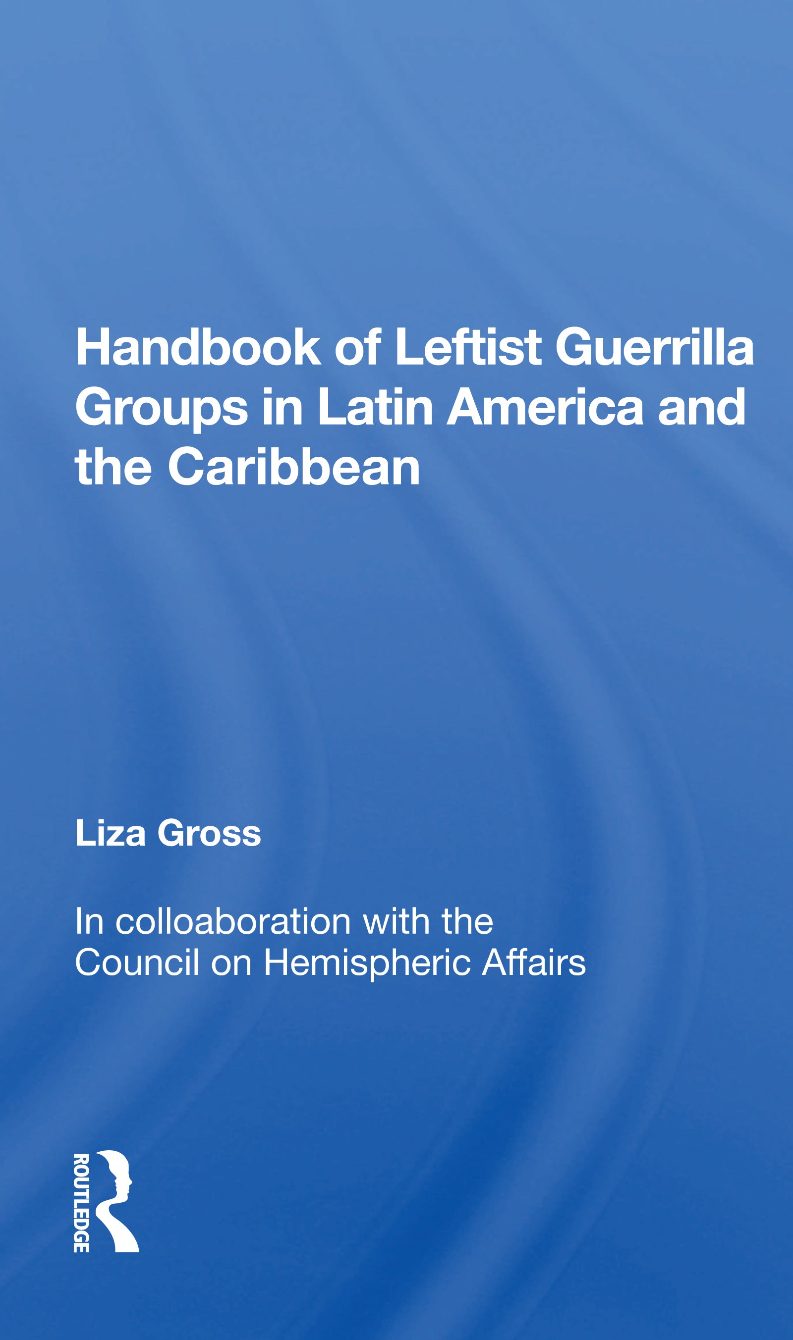 Handbook Of Leftist Guerrilla Groups In Latin America And The Caribbean