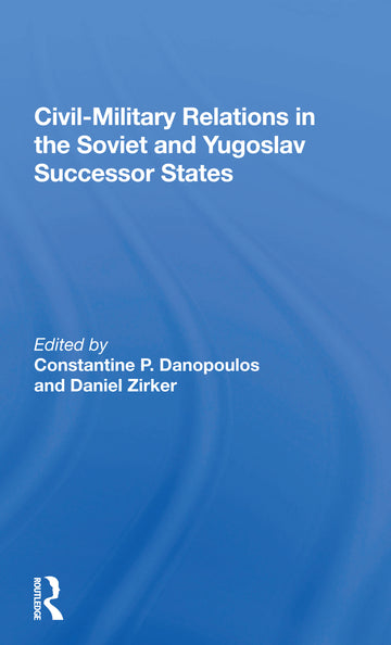 Civil-military Relations In The Soviet And Yugoslav Successor States