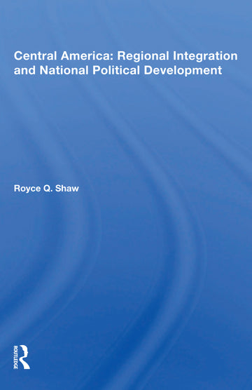 Central America: Regional Integration and National Political Development