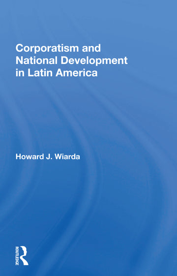Corporatism And National Development In Latin America