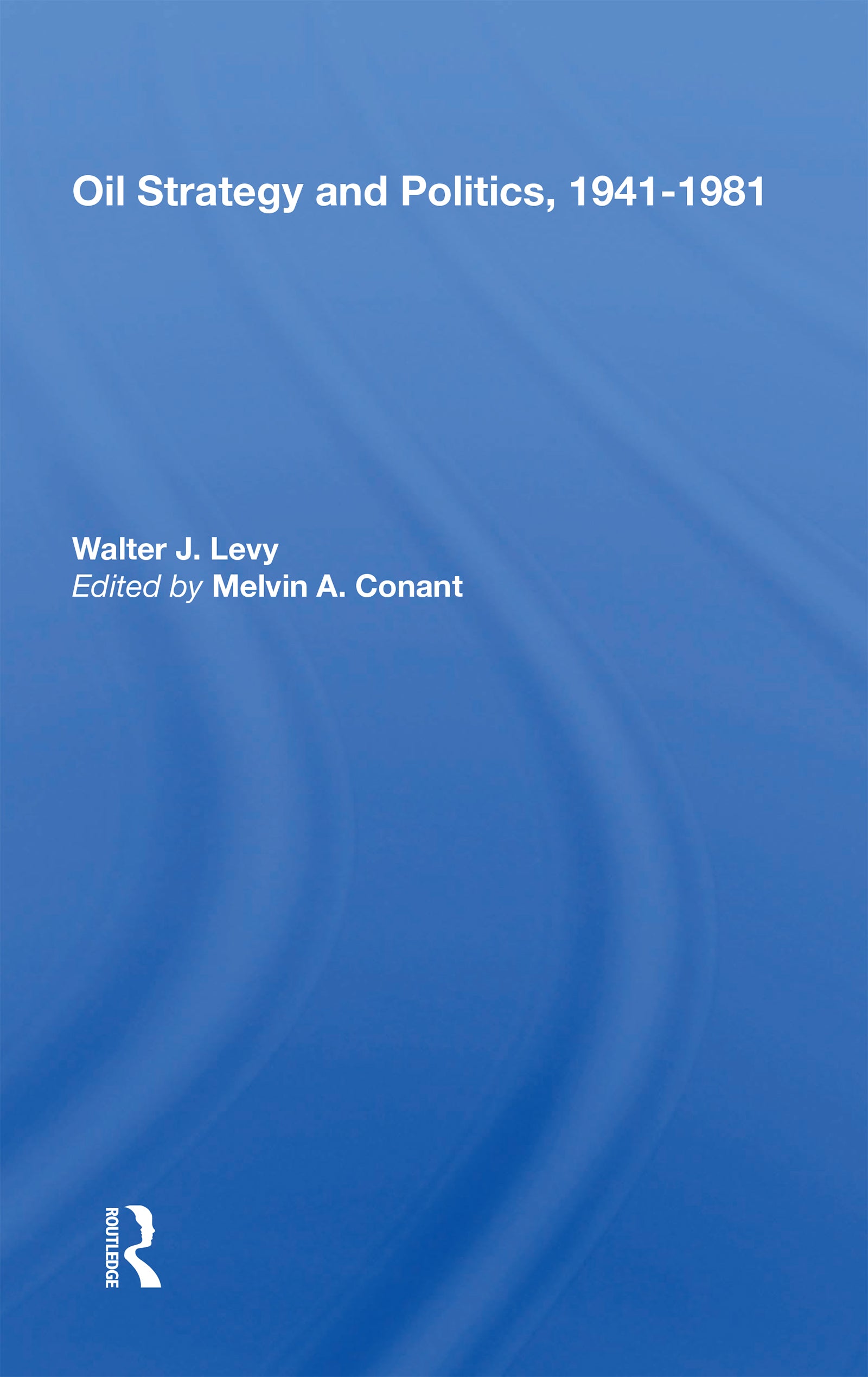 Oil Strategy and Politics, 1941-1981