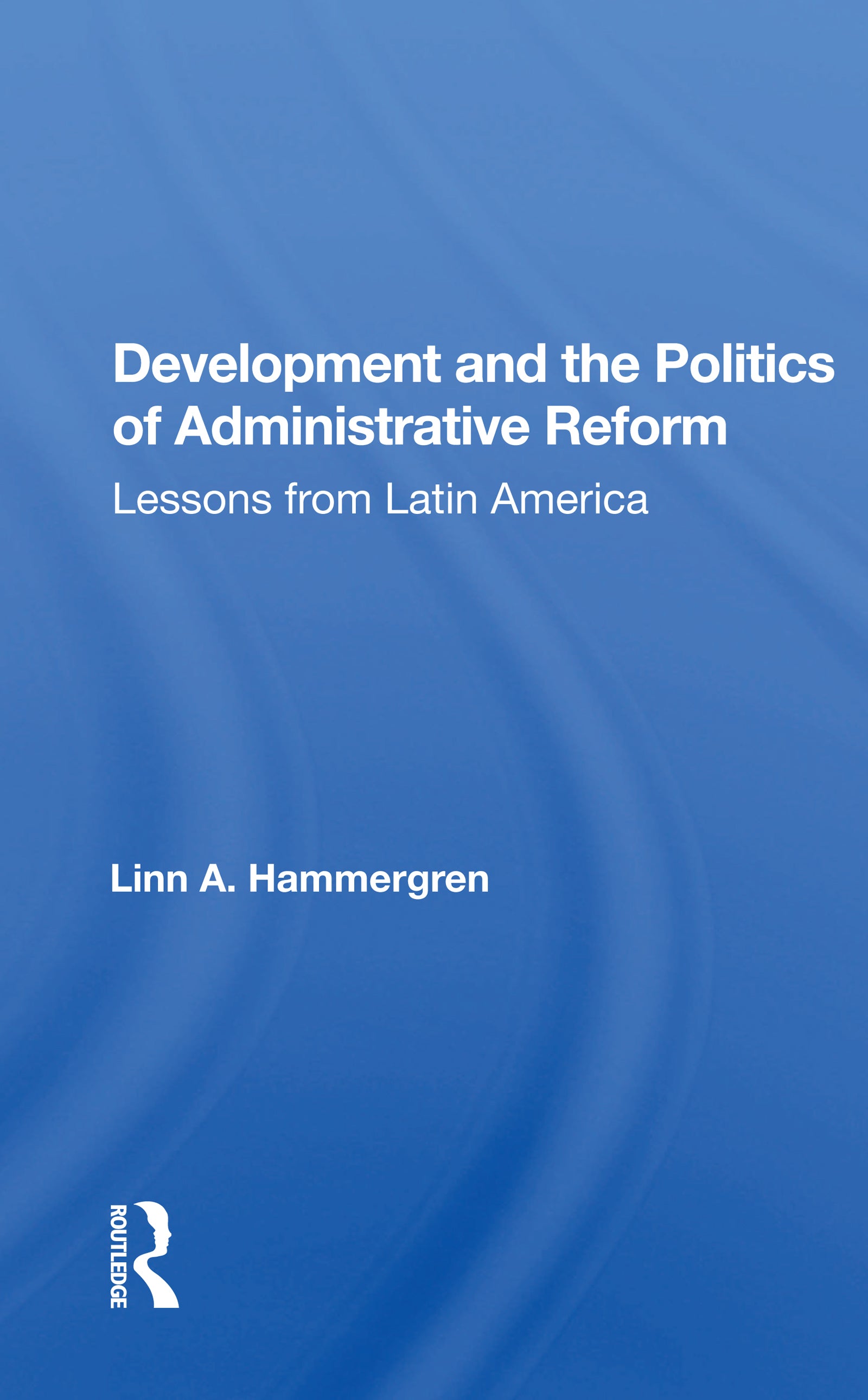 Development And The Politics Of Administrative Reform