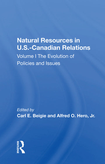 Natural Resources In U.S.-Canadian Relations, Volume 1
