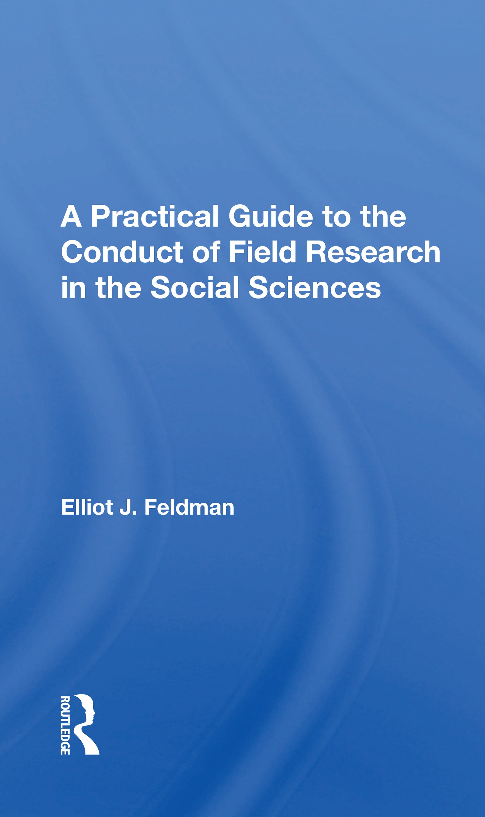 Practical Guide To The Conduct Of Field Research In The Social Sciences
