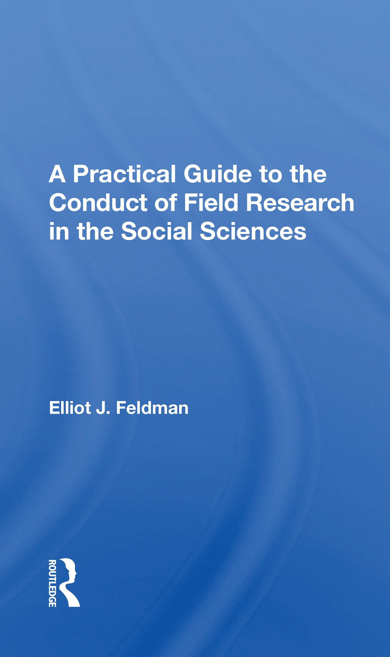Practical Guide To The Conduct Of Field Research In The Social Sciences