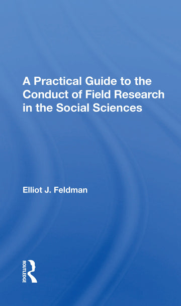 Practical Guide To The Conduct Of Field Research In The Social Sciences