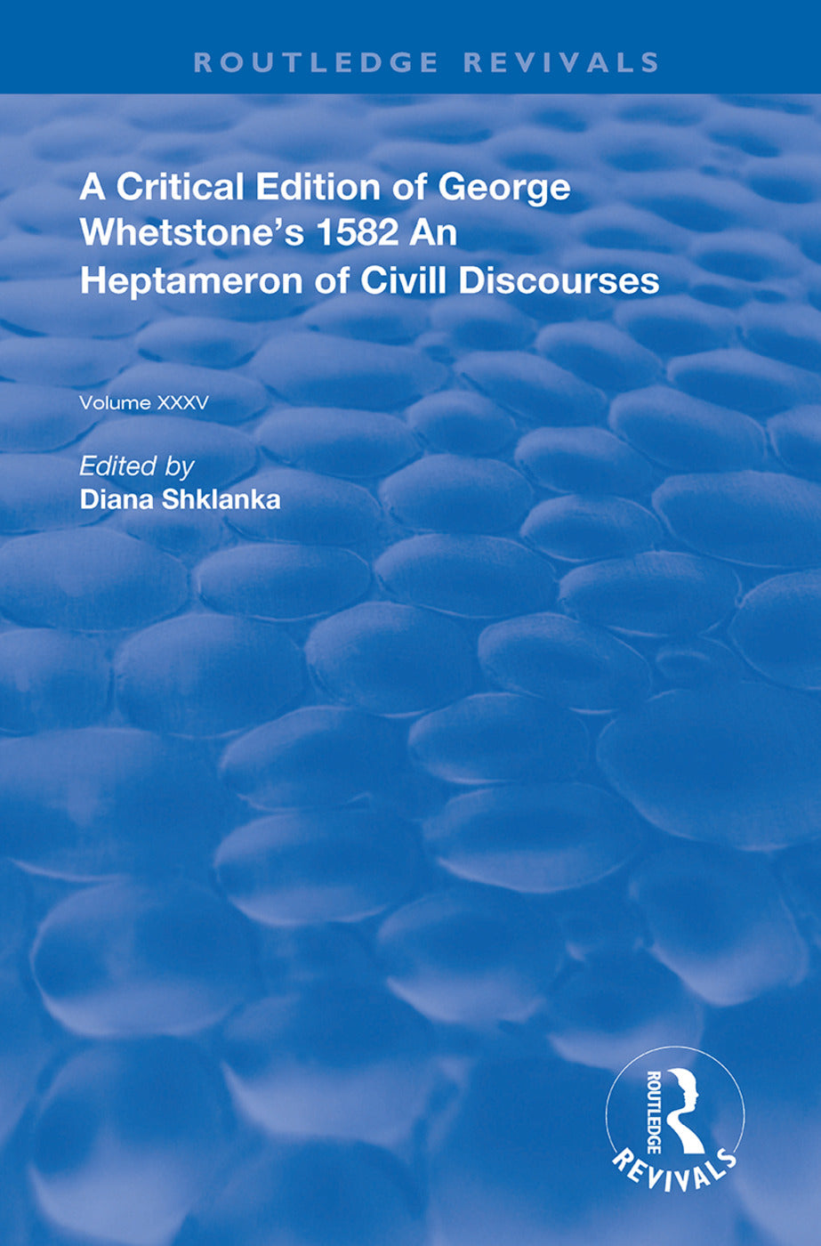 Critical Edition of George Whetstone’s 1582 An Heptameron of Civil Discourses