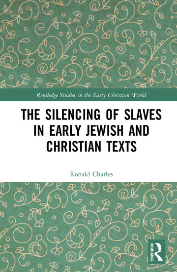 Silencing of Slaves in Early Jewish and Christian Texts