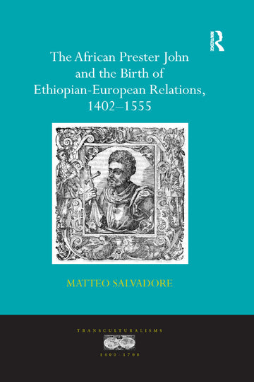 African Prester John and the Birth of Ethiopian-European Relations, 1402-1555