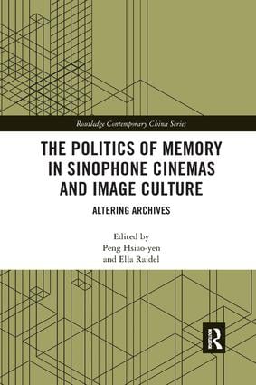 Politics of Memory in Sinophone Cinemas and Image Culture