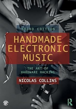 Handmade Electronic Music: The Art of Hardware Hacking