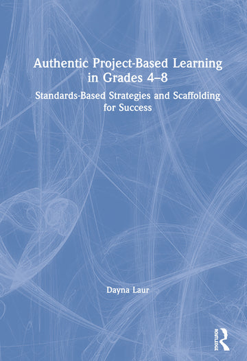 Authentic Project-Based Learning in Grades 4–8
