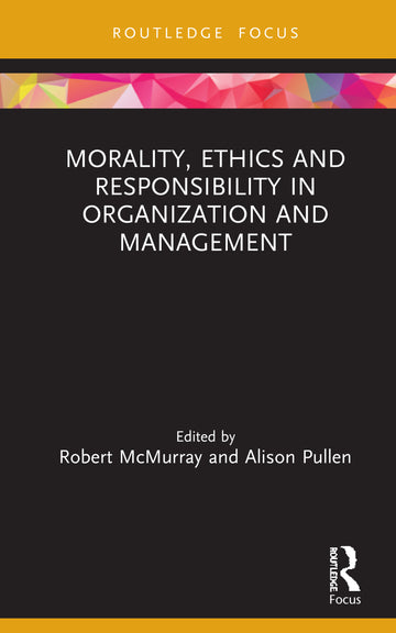 Morality, Ethics and Responsibility in Organization and Management