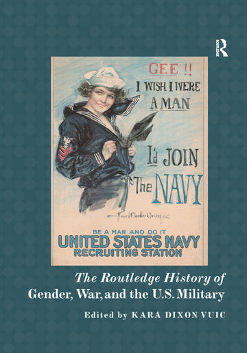 Routledge History of Gender, War, and the U.S. Military