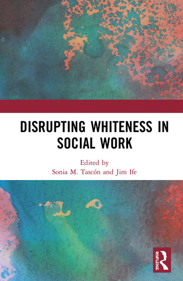 Disrupting Whiteness in Social Work - Hardback