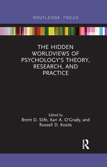 Hidden Worldviews of Psychology’s Theory, Research, and Practice