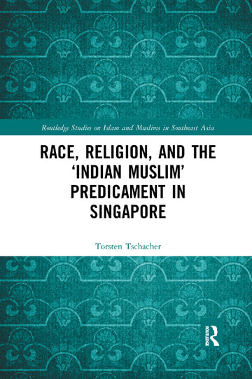Race, Religion, and the ‘Indian Muslim’ Predicament in Singapore