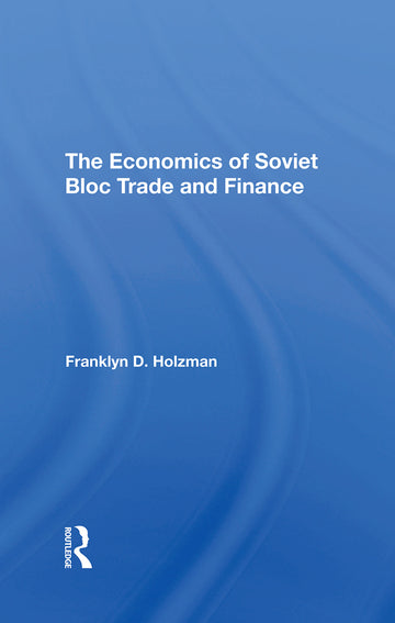 Economics Of Soviet Bloc Trade And Finance