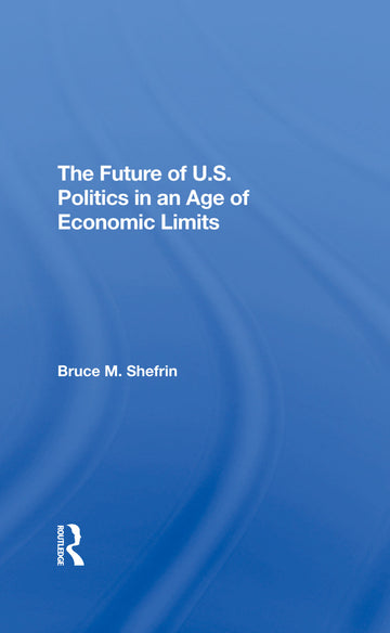 Future Of U.s. Politics In An Age Of Economic Limits