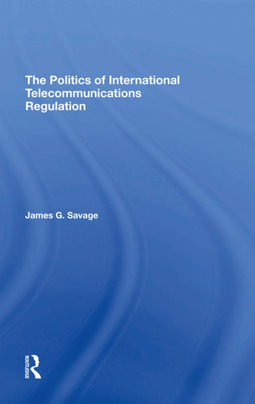 Politics Of International Telecommunications Regulation