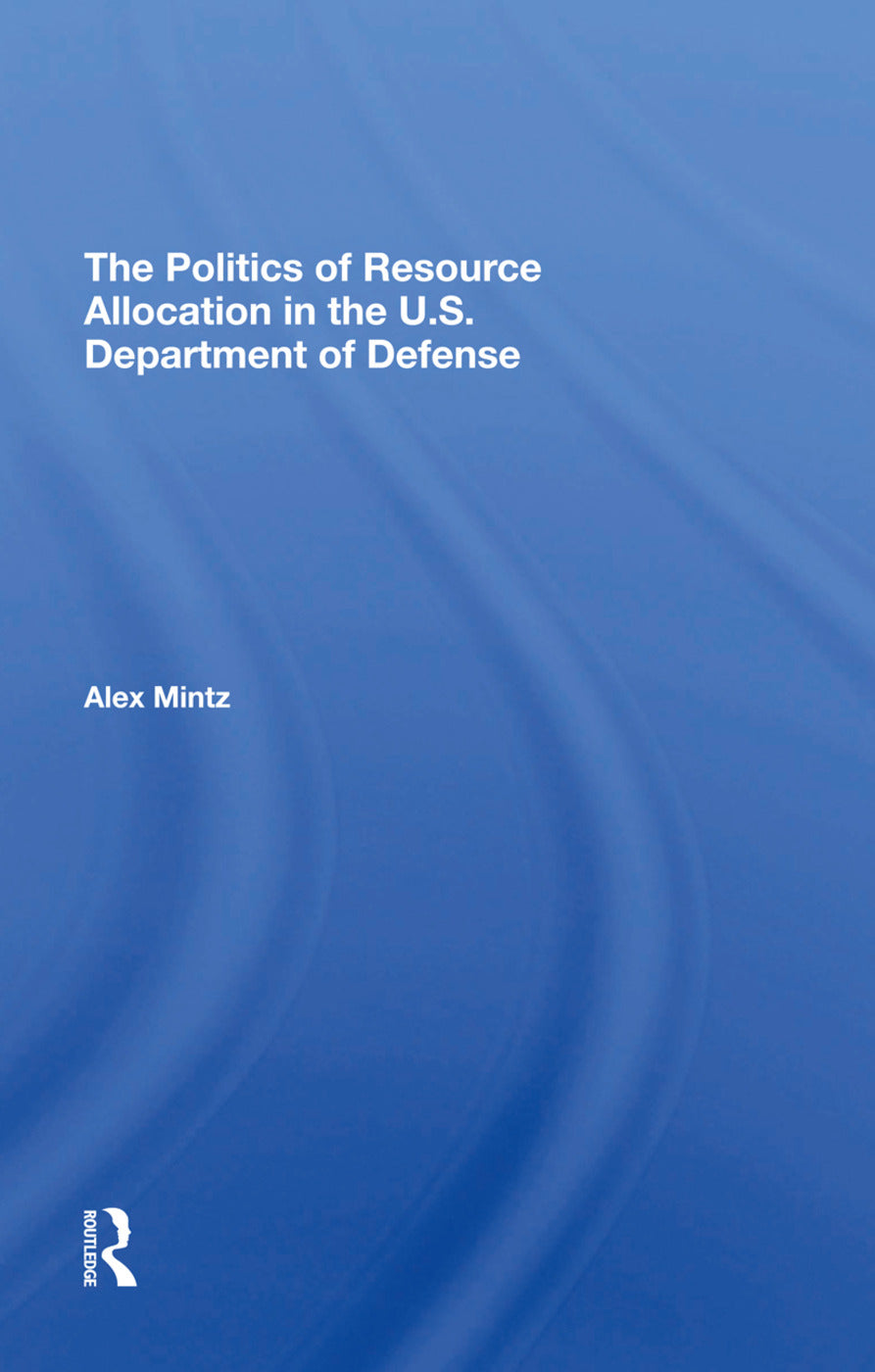 Politics Of Resource Allocation In The U.s. Department Of Defense